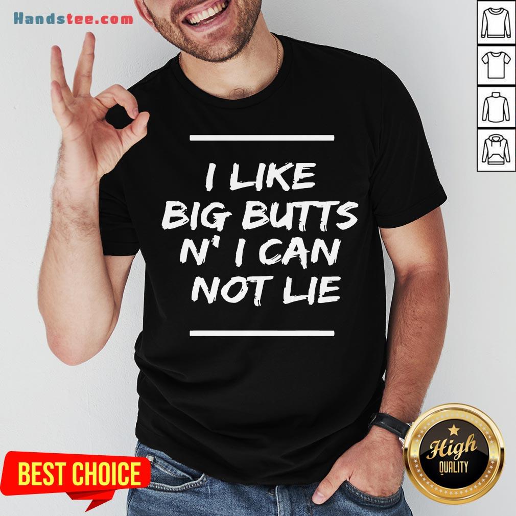 Original I Like Big Butts N’ I Can Not Lie Funny Gift T-Shirt