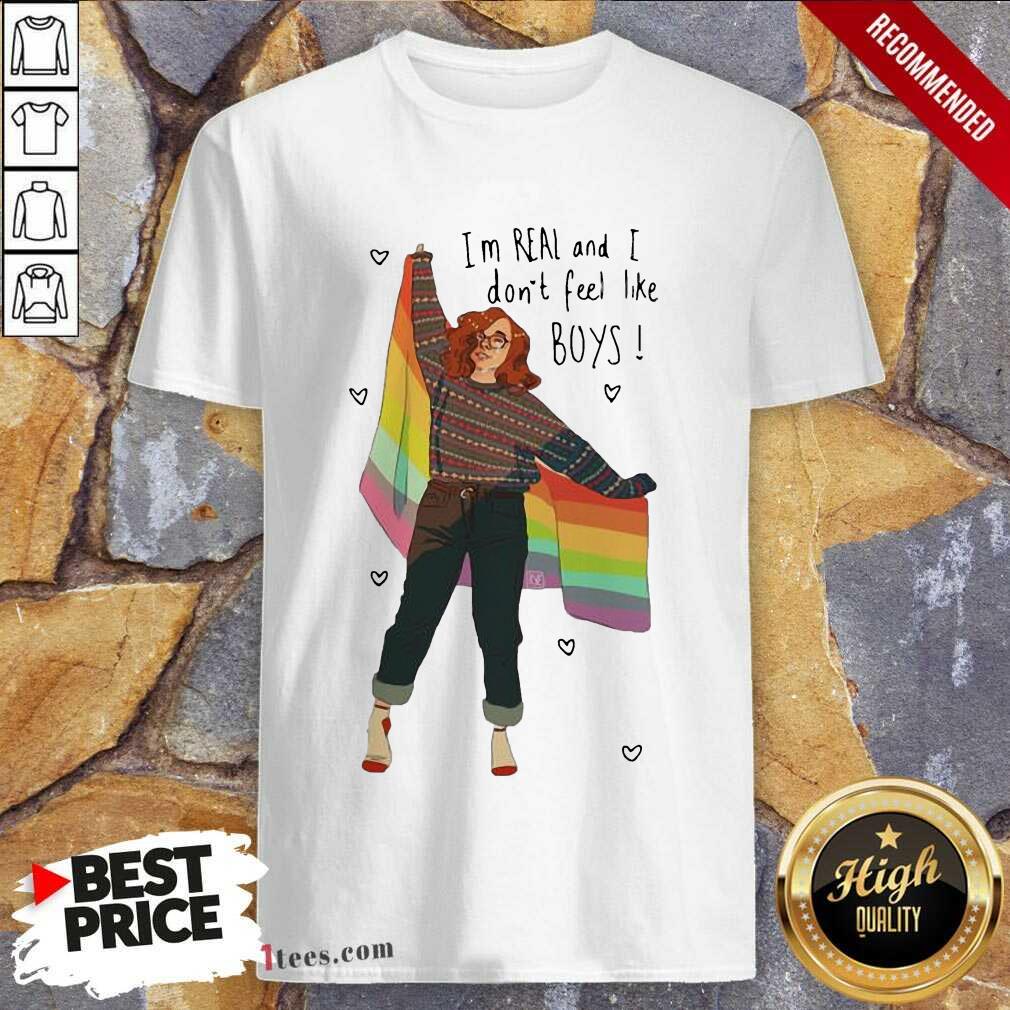 Original I’m Real And I Don’t Feel Like Boys LGBT Flag Shirt