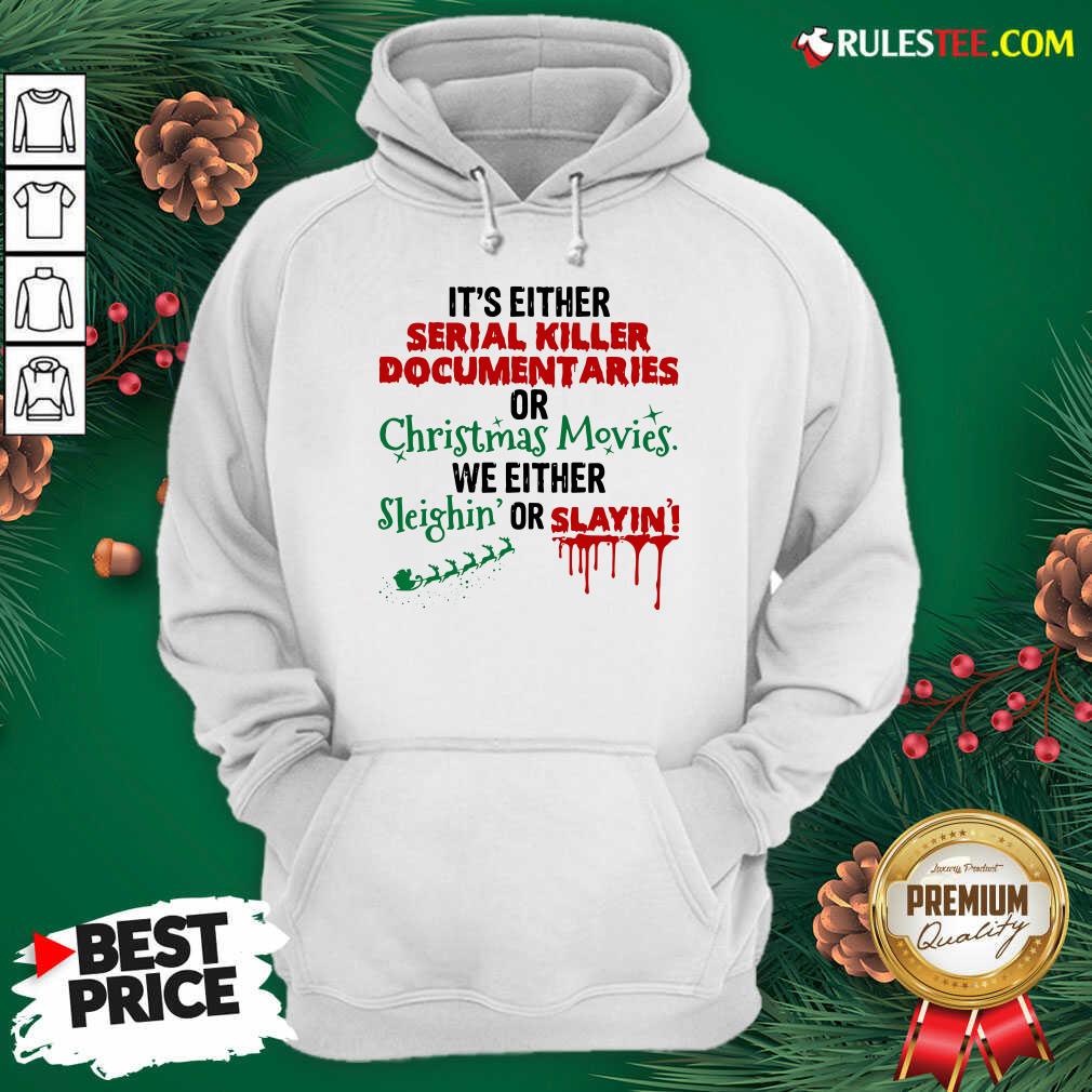 original-its-either-serial-killer-document-aries-or-christmas-movies-we-either-sleighin-or-shoodie.jpg