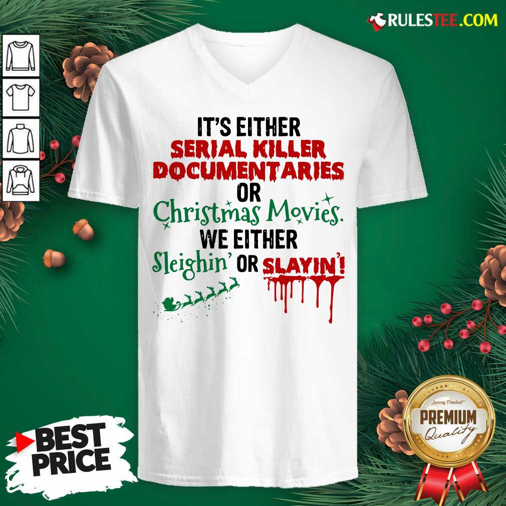 original-its-either-serial-killer-document-aries-or-christmas-movies-we-either-sleighin-or-sv-neck.jpg