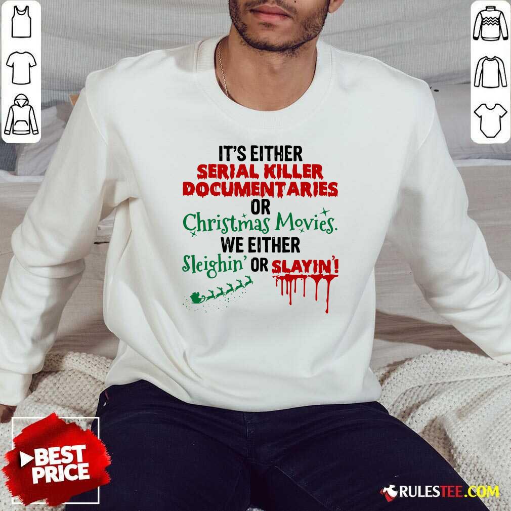 original-its-either-serial-killer-document-aries-or-christmas-movies-we-either-sleighin-sweatshirt.jpg