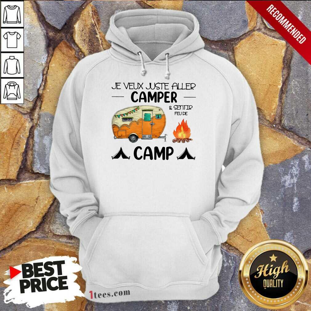 Original Je Veux Juste Aller Camper And Sentir Feu De Camp Shirt