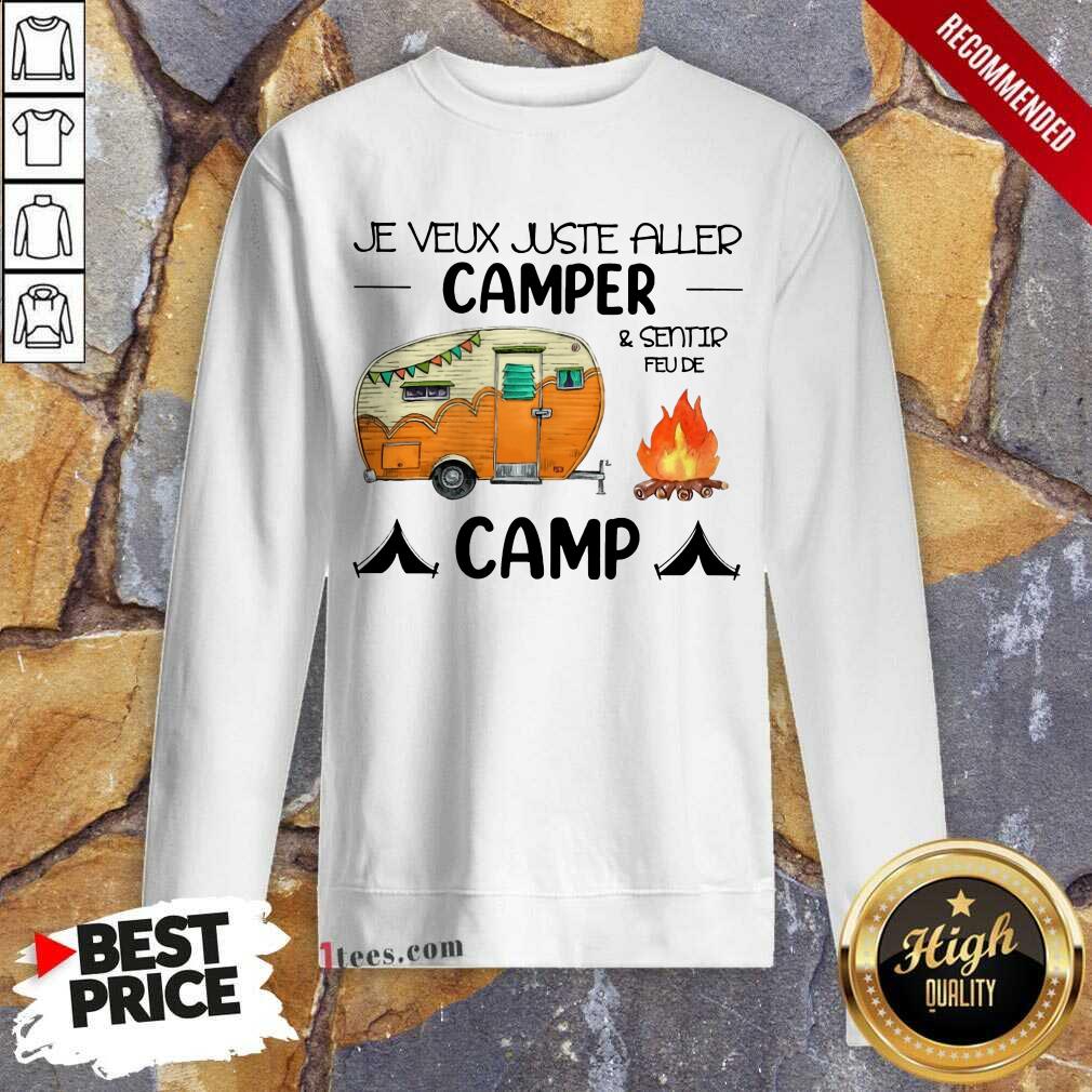 Original Je Veux Juste Aller Camper And Sentir Feu De Camp Shirt