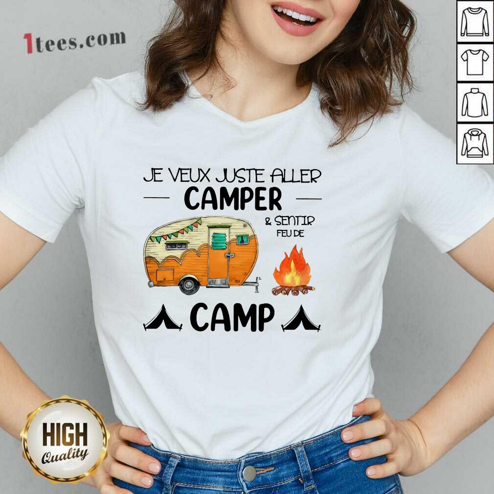 Original Je Veux Juste Aller Camper And Sentir Feu De Camp Shirt