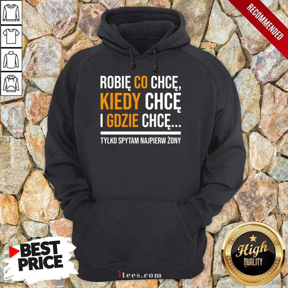 Original Koszulka Damska Robię Co Chcę Kiedy Chcę I Gdzie Chcę Shirt