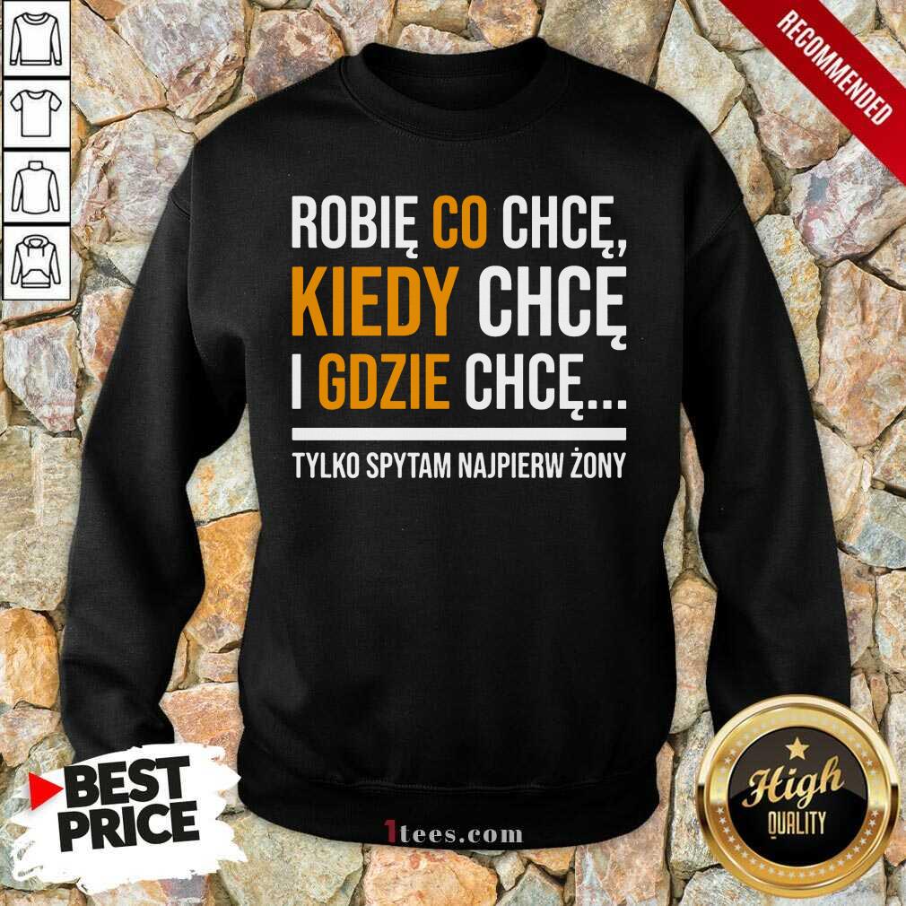 Original Koszulka Damska Robię Co Chcę Kiedy Chcę I Gdzie Chcę Shirt