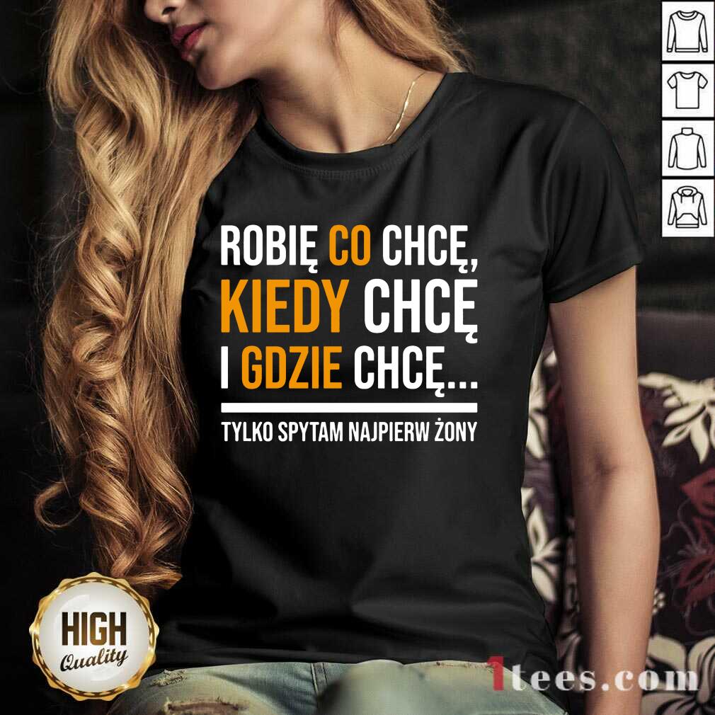 Original Koszulka Damska Robię Co Chcę Kiedy Chcę I Gdzie Chcę Shirt