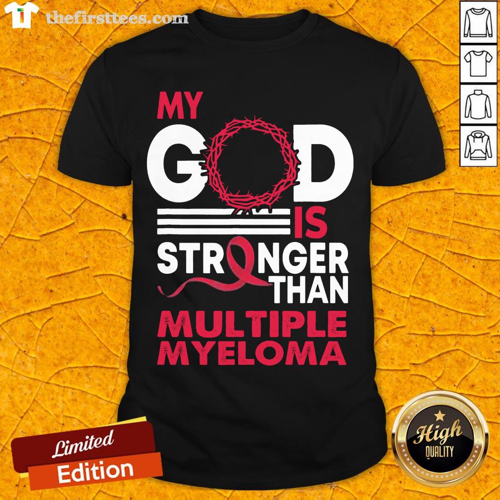 Original My God Is Stronger Than Multiple Myeloma Awareness Shirt