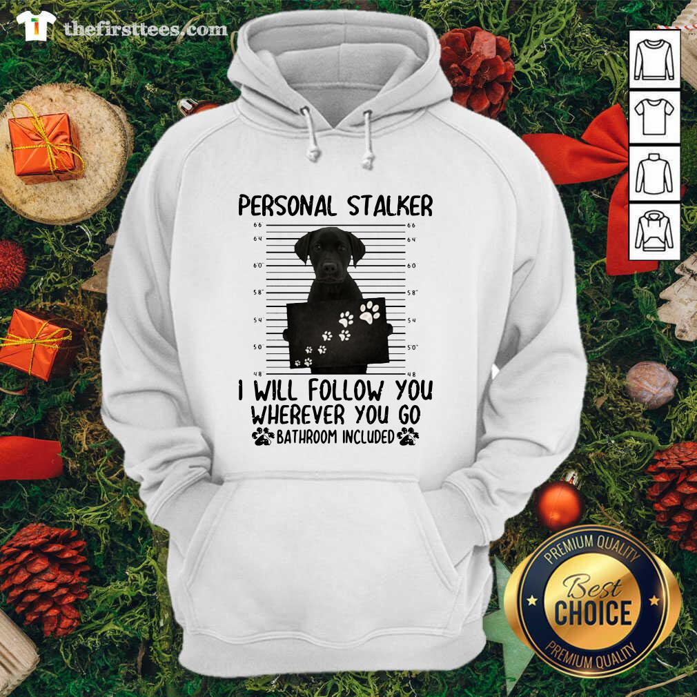 original-personal-stalker-i-will-follow-you-wherever-you-go-bathroom-included-hoodie.jpg