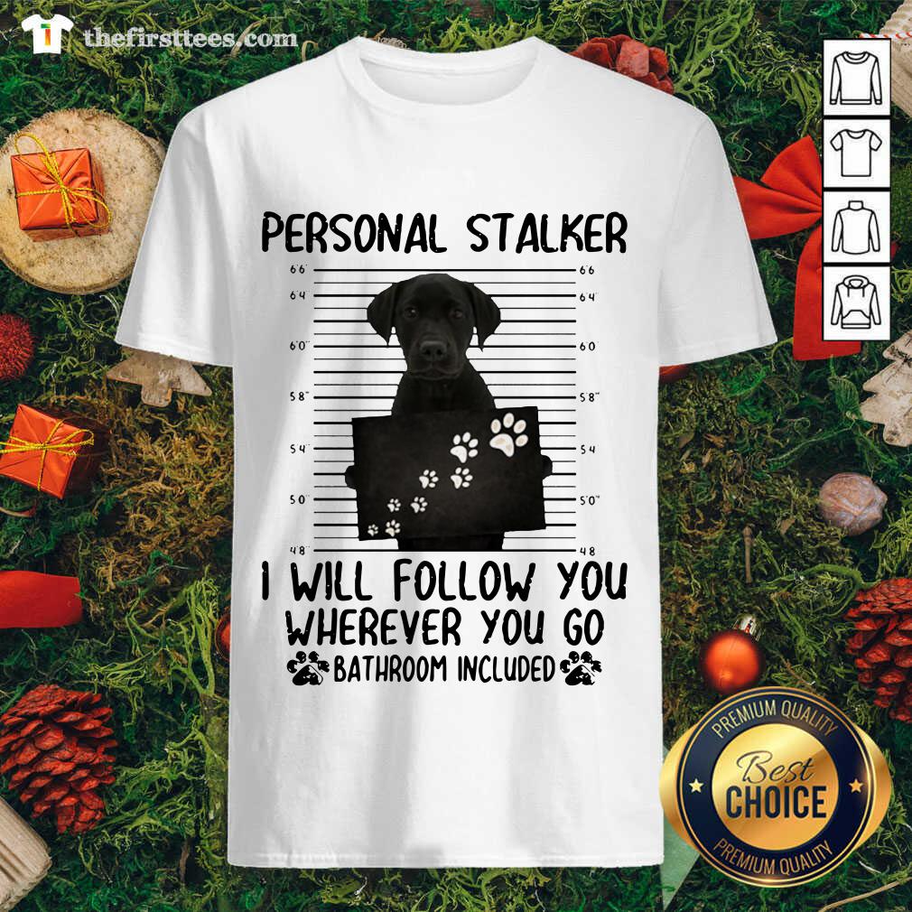 original-personal-stalker-i-will-follow-you-wherever-you-go-bathroom-included-shirt.jpg