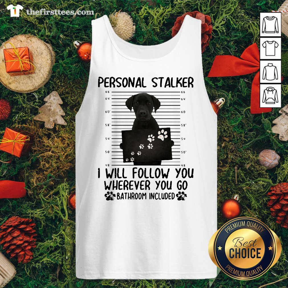 original-personal-stalker-i-will-follow-you-wherever-you-go-bathroom-included-tank-top.jpg