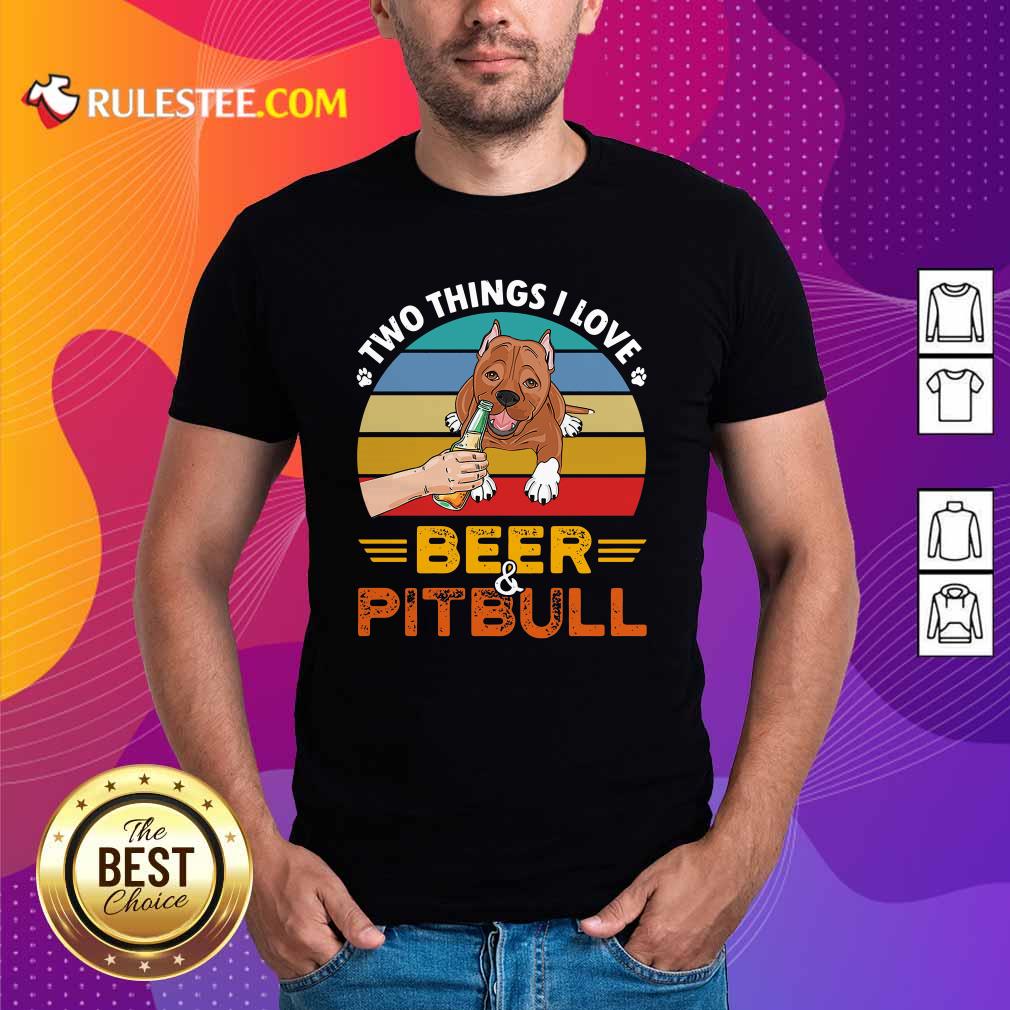 Original Pitbull Two Things I Love Beer 2021 Vintage Shirt