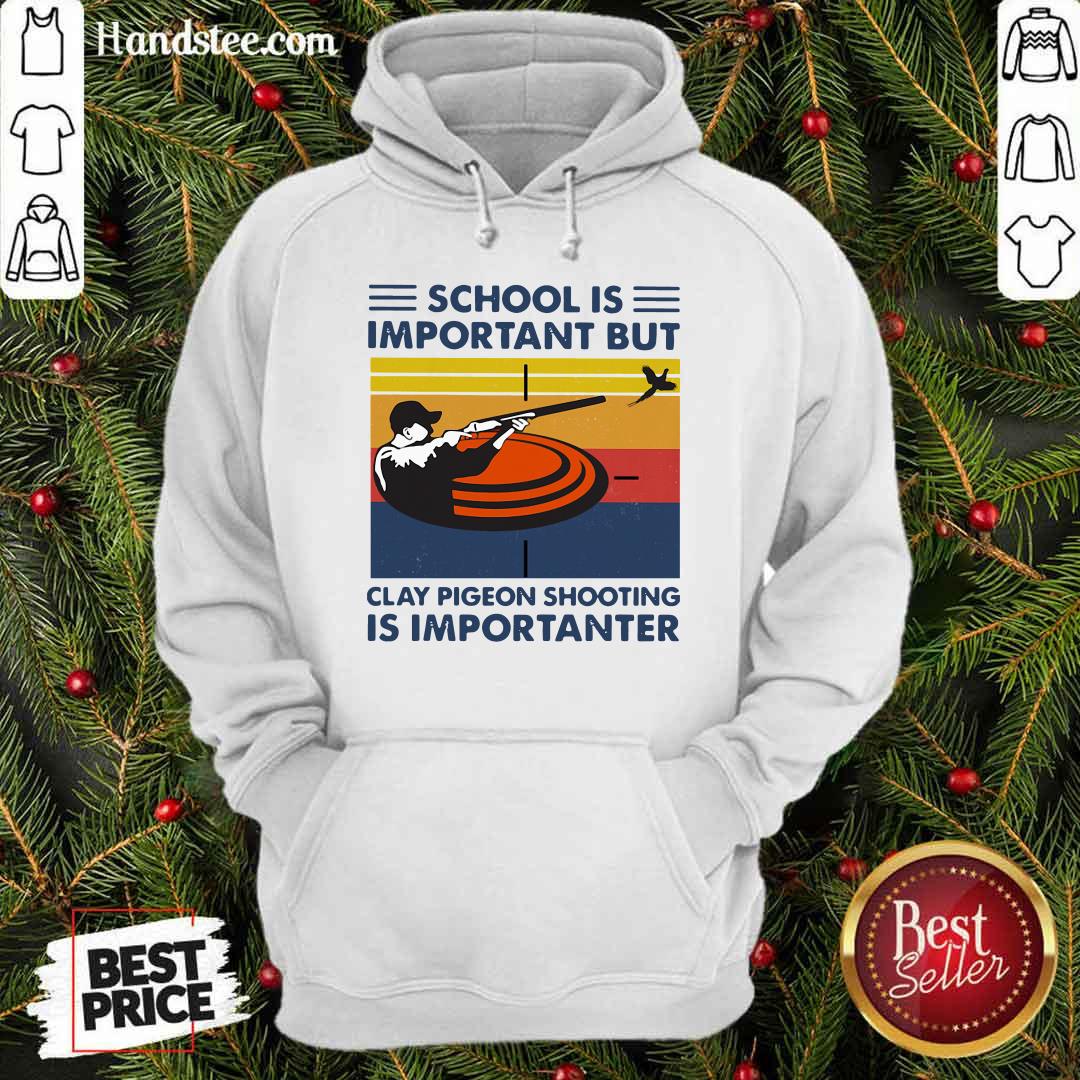 original-school-is-important-but-clay-pigeon-shooting-is-importanter-vintage-hoodie.jpg