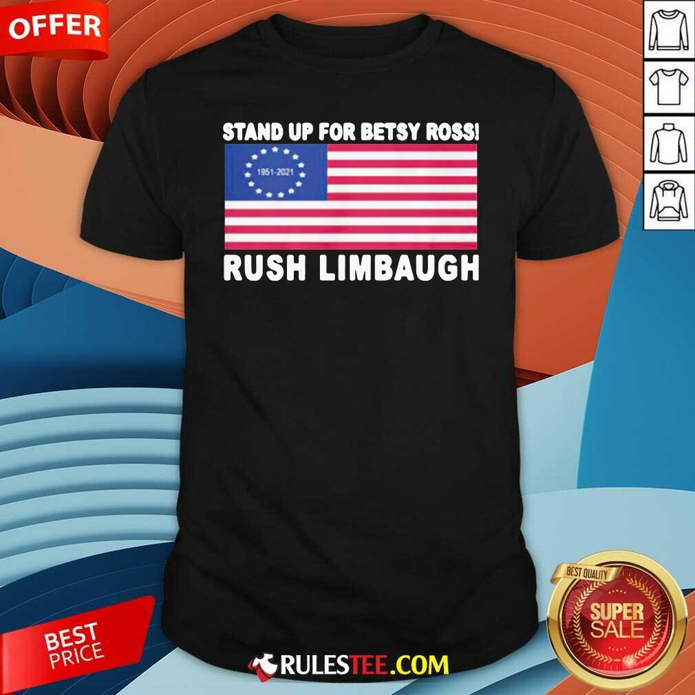 Original Stand Up For Betsy Ross Rush Limbaugh 1951 2021 American Flag Shirt