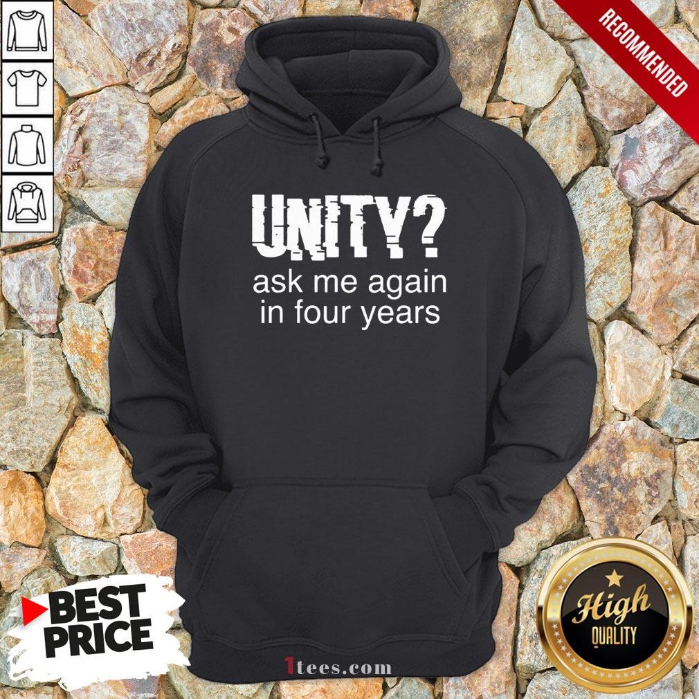 Original Unity Ask Me Again In Four Years Shirt