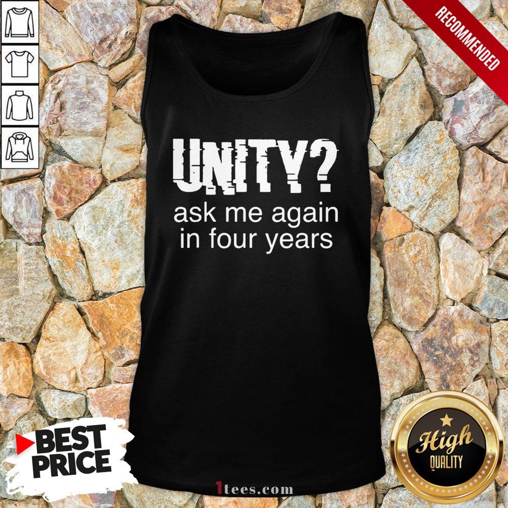 Original Unity Ask Me Again In Four Years Shirt