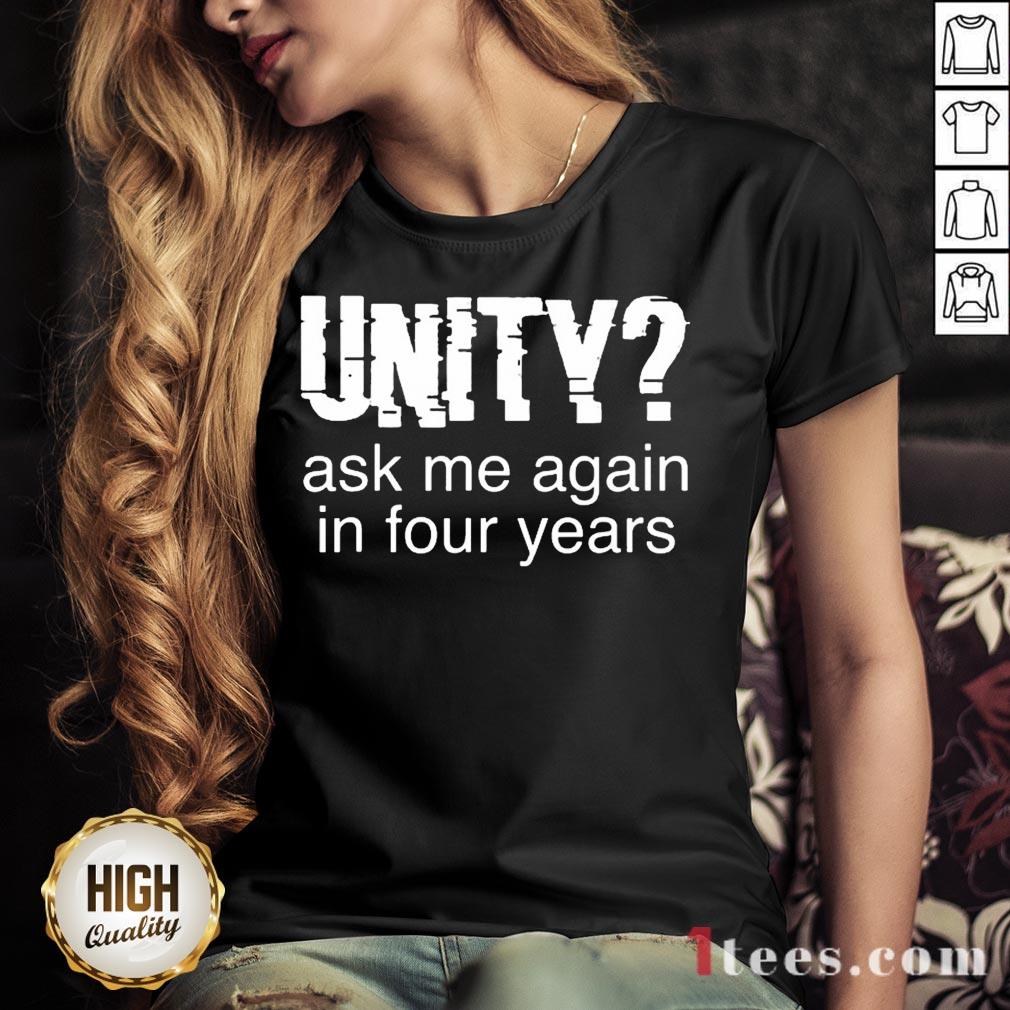 Original Unity Ask Me Again In Four Years Shirt