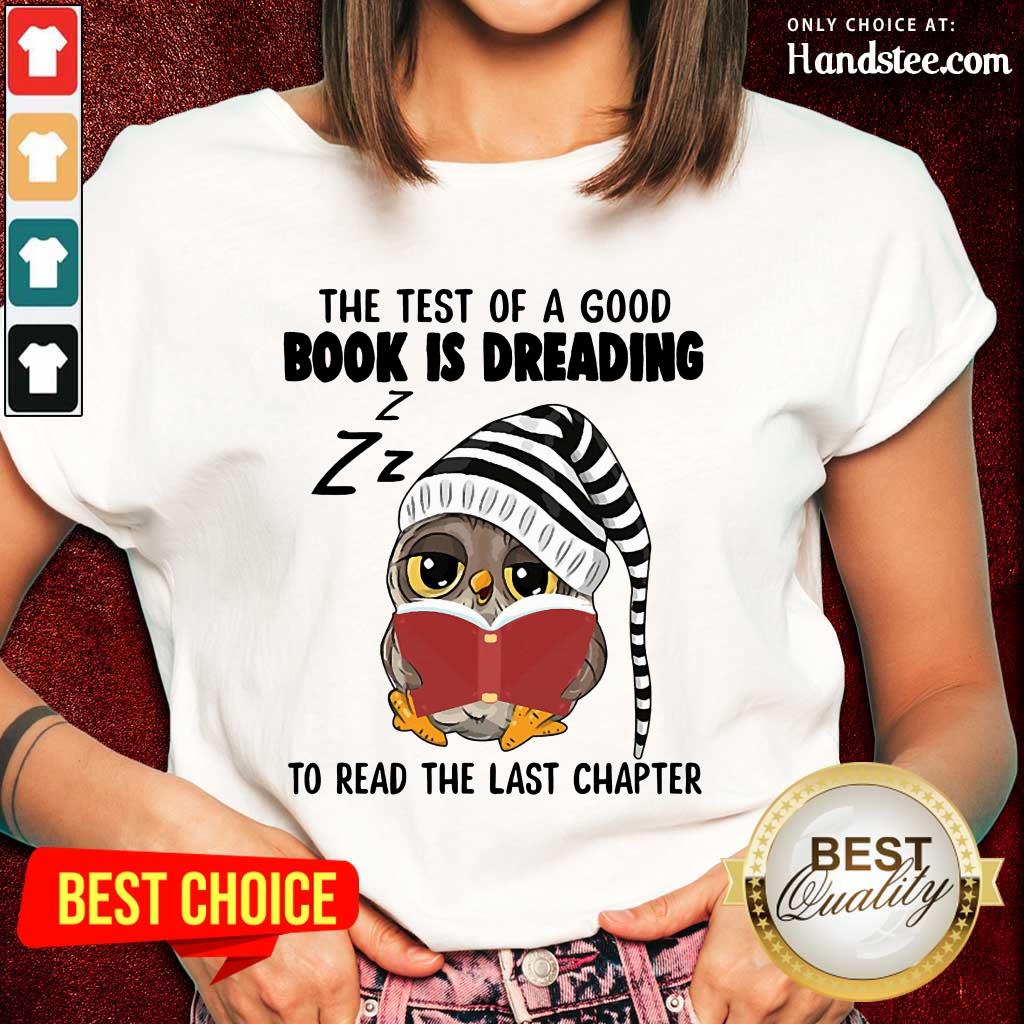 Owl The Test Of A Good Book Is Dreading Shirt