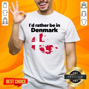 Awesome I'd Rather Be In Denmark Shirt