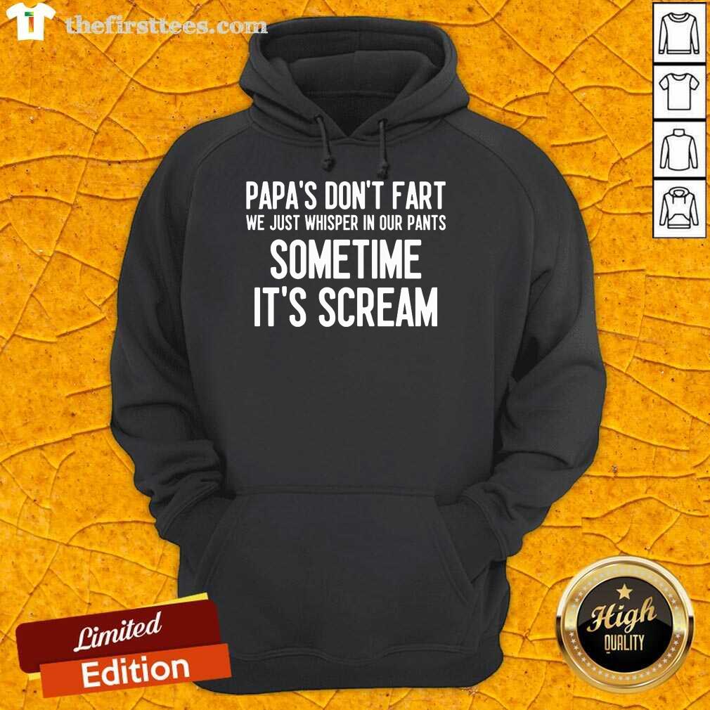 Papa's Don't Fart Sometime It's Scream Shirt