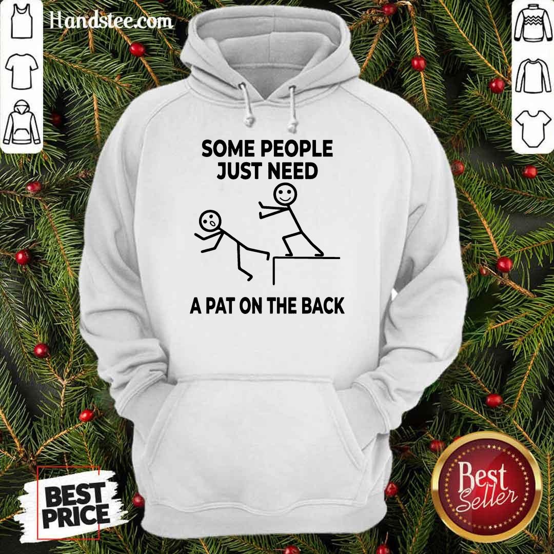 People Just Need A Pat On The Back Shirt