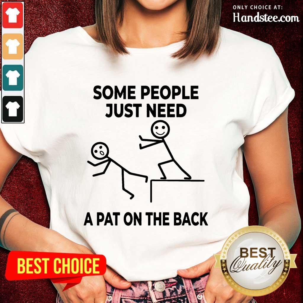 People Just Need A Pat On The Back Shirt