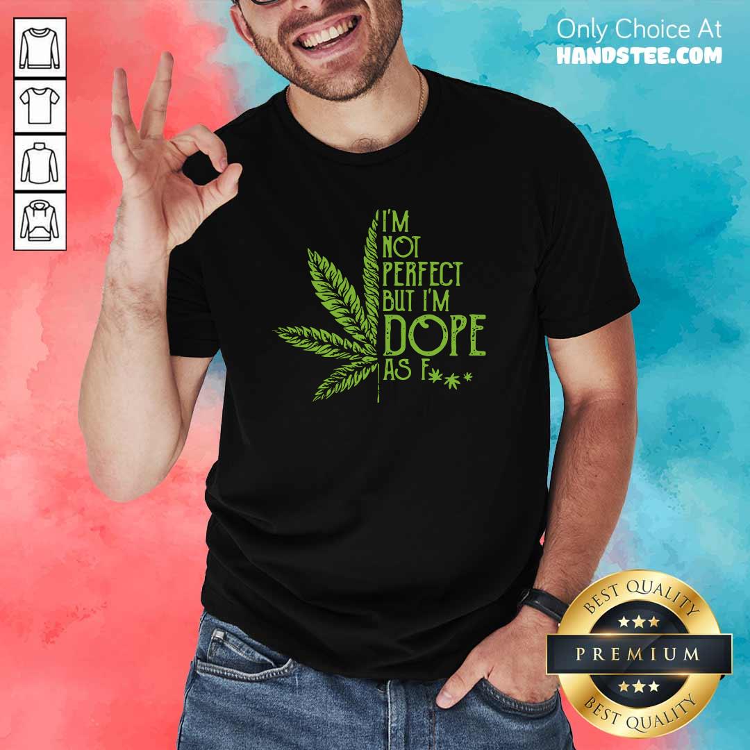 Perfect 1 Weed Im Not Perfect Shirt