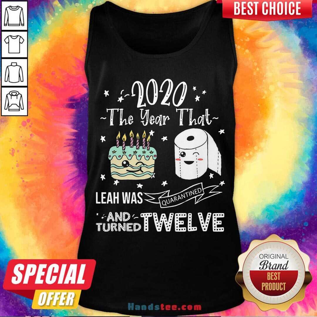 Perfect 2020 The Year That Leah Was Quarantiened And Turned Twelve Shirt