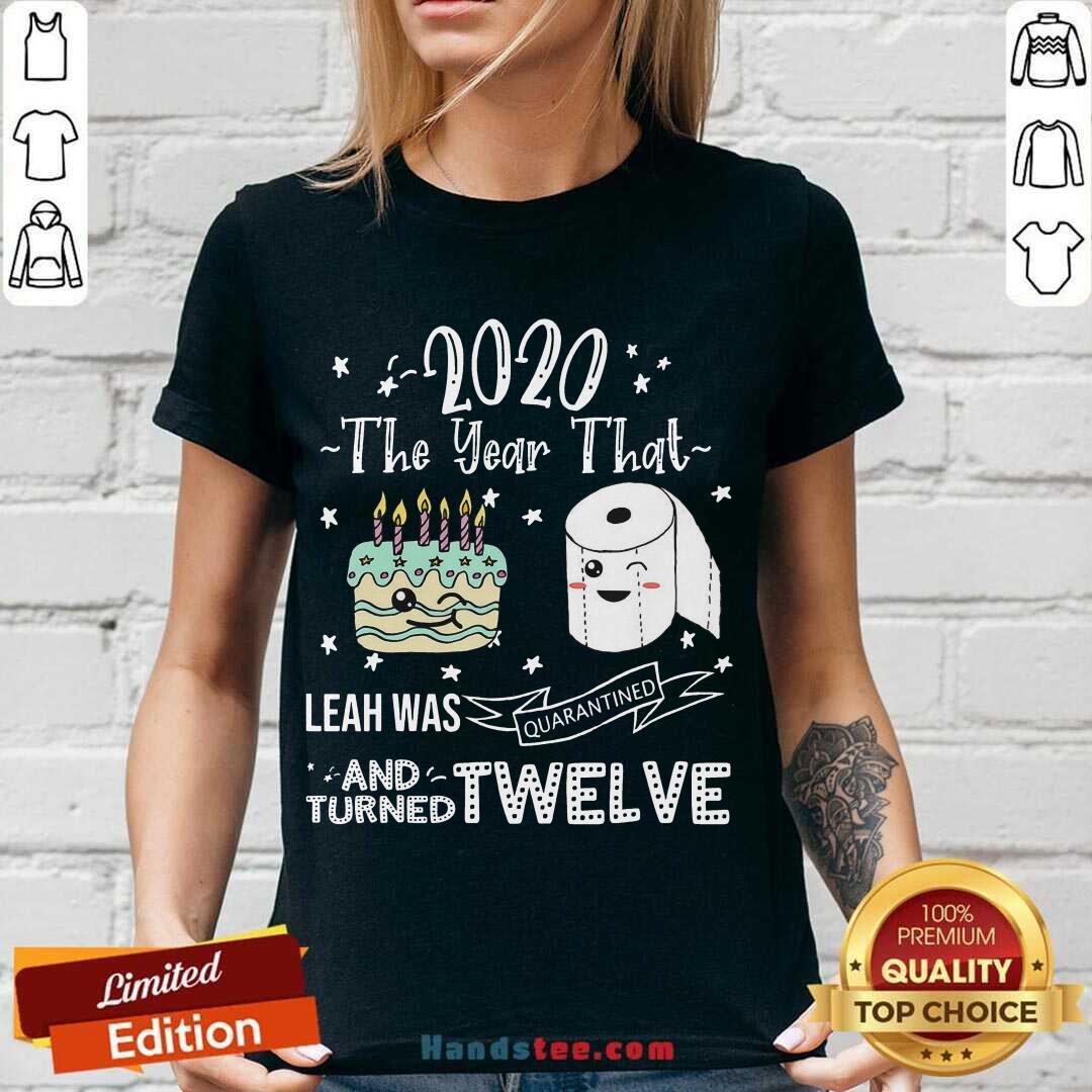 Perfect 2020 The Year That Leah Was Quarantiened And Turned Twelve Shirt