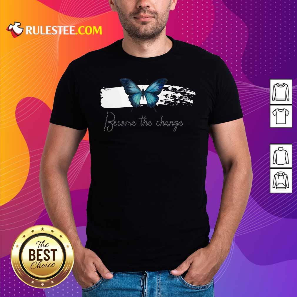 Perfect Butterfly Become The Change T-Shirt