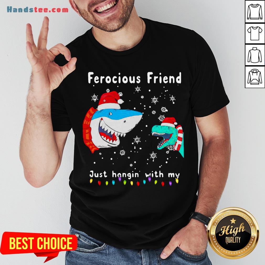 Perfect Christmas Ferocious Friend Just Hangin With My Shirt