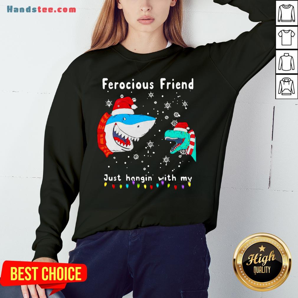 Perfect Christmas Ferocious Friend Just Hangin With My Shirt