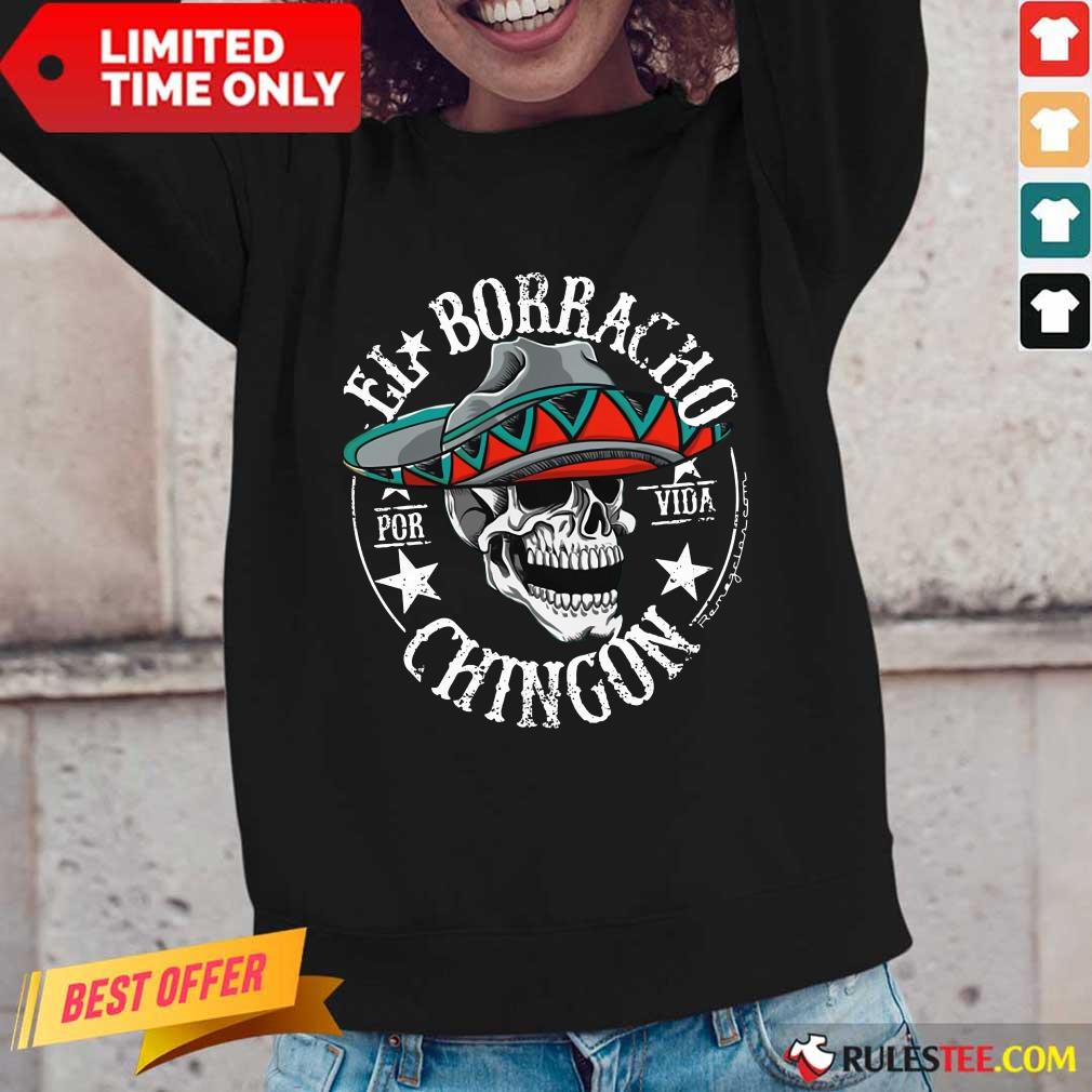 Perfect Cinco De Mayo El Borracho Por Vida Chingon Shirt