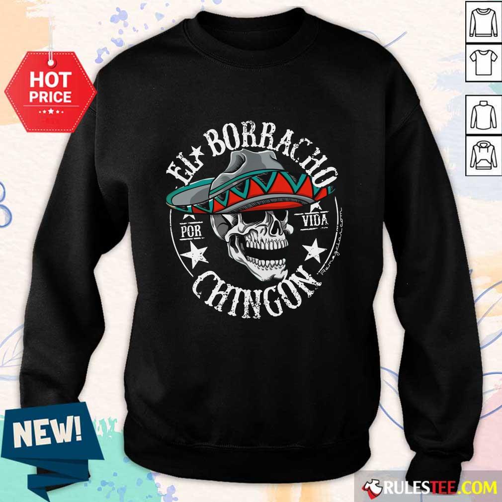 Perfect Cinco De Mayo El Borracho Por Vida Chingon Shirt