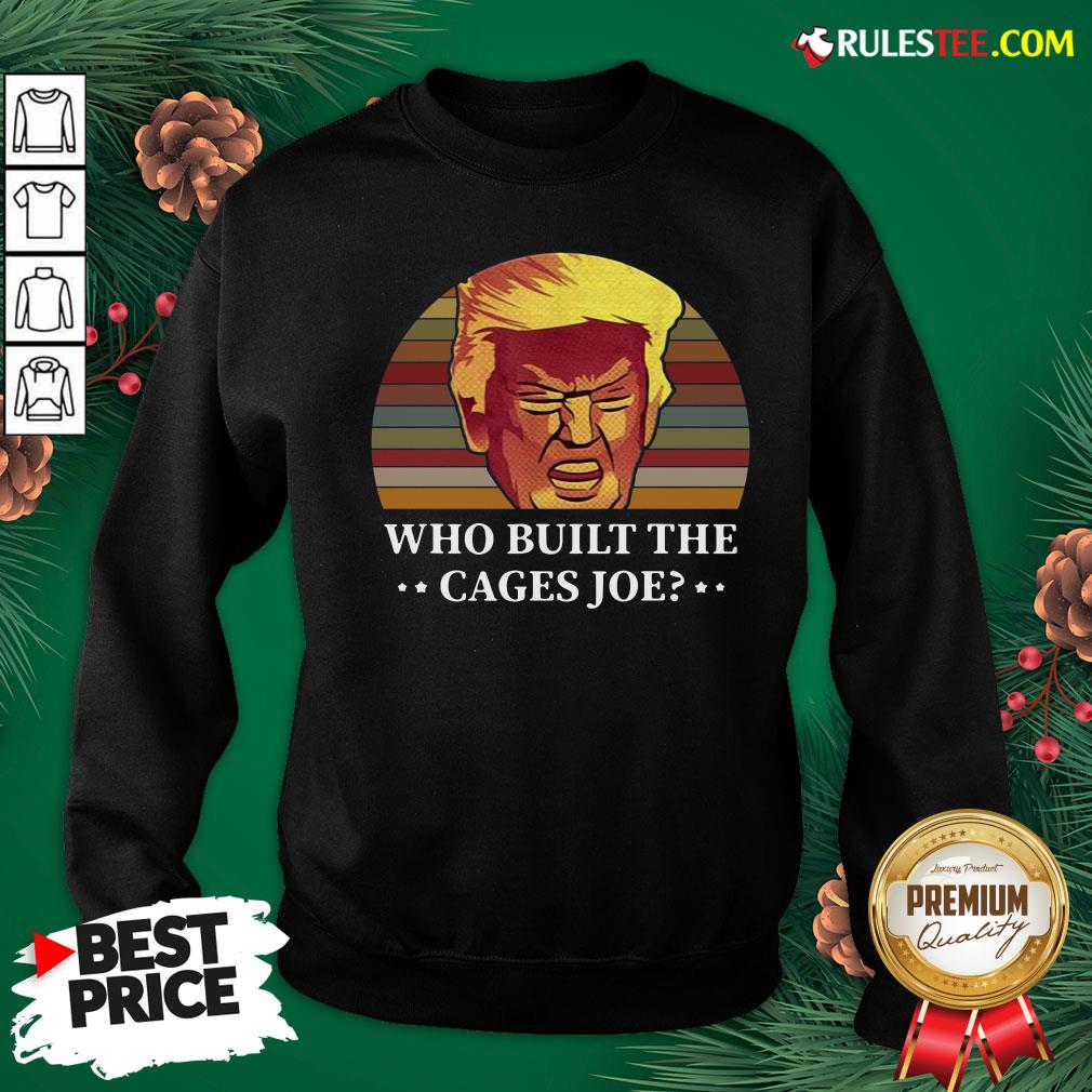 Perfect Donald Trump Who Built The Cages Joe Vintage Shirt