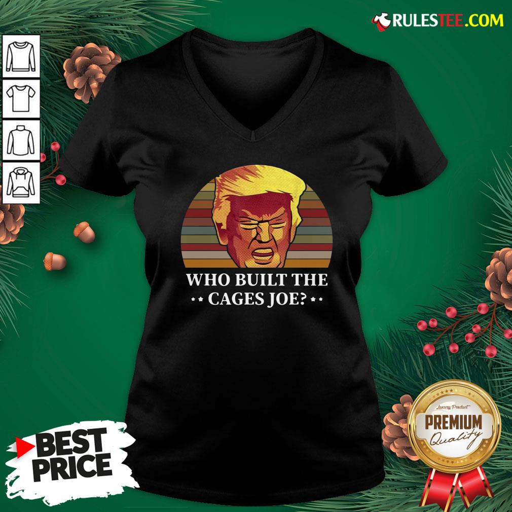 Perfect Donald Trump Who Built The Cages Joe Vintage Shirt