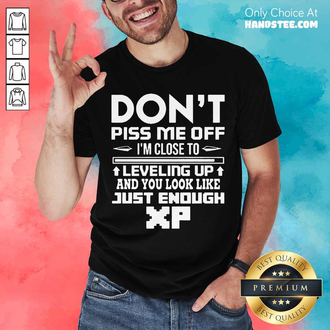 perfect-dont-piss-me-off-im-close-to-leveling-up-and-you-look-like-just-enough-shirt.jpg