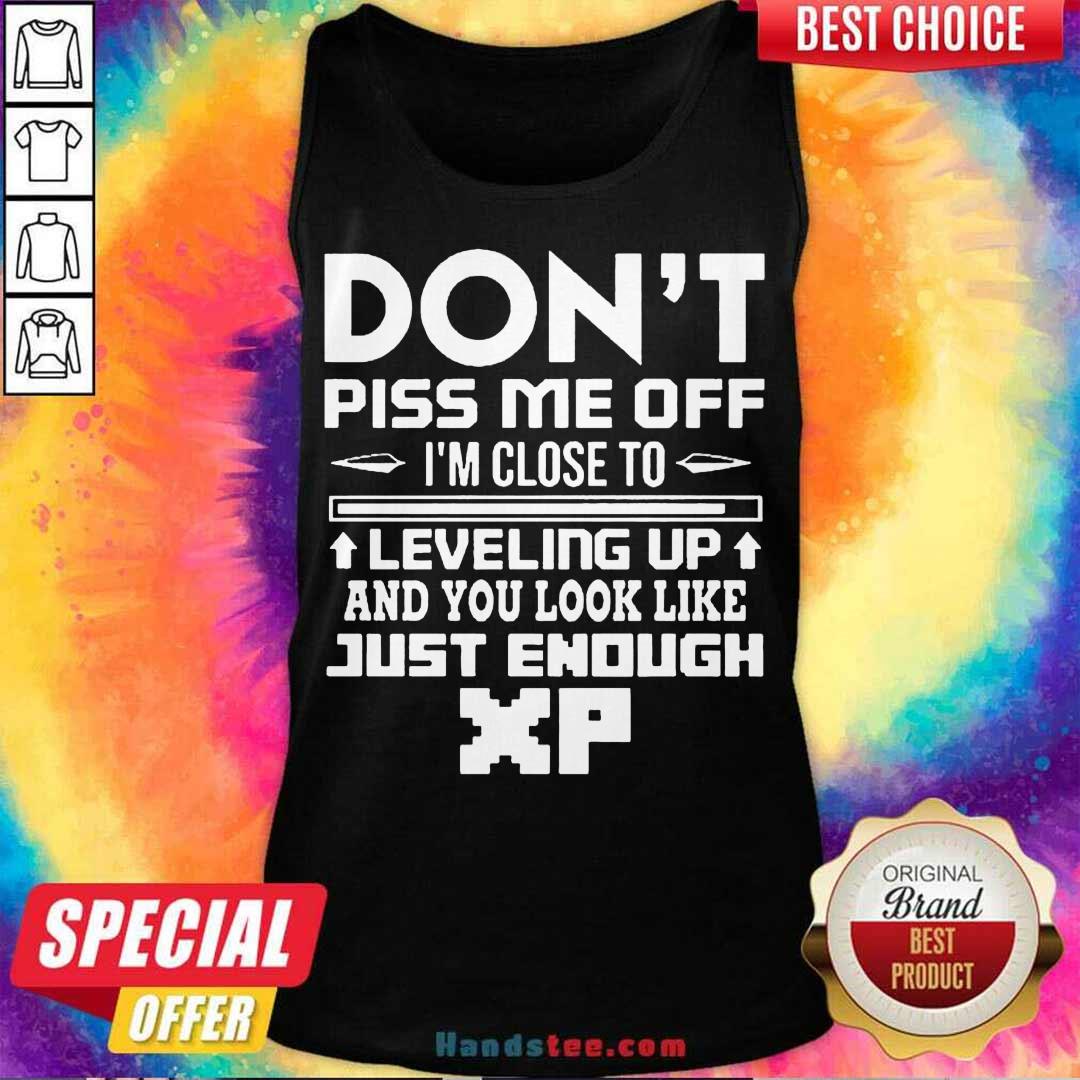 perfect-dont-piss-me-off-im-close-to-leveling-up-and-you-look-like-just-enough-tank-top.jpg