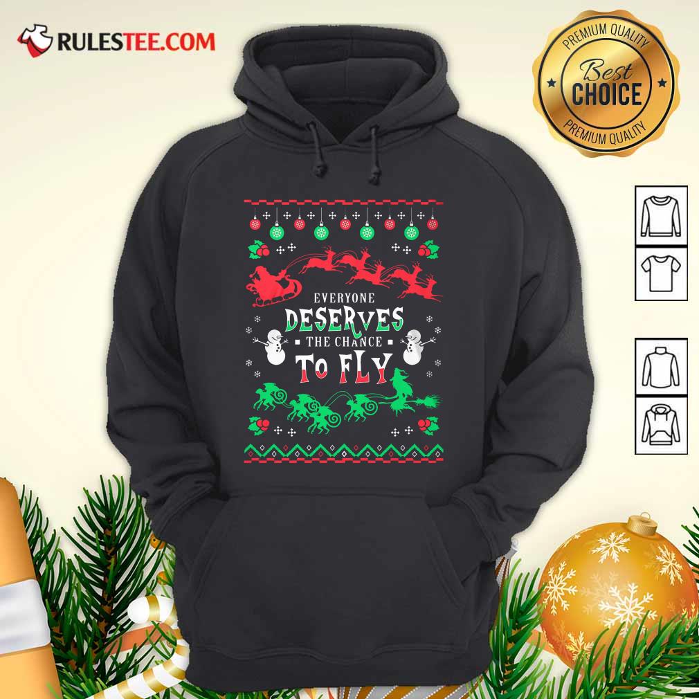 Perfect Everyone Deserves The Chance To Fly Christmas Shirt