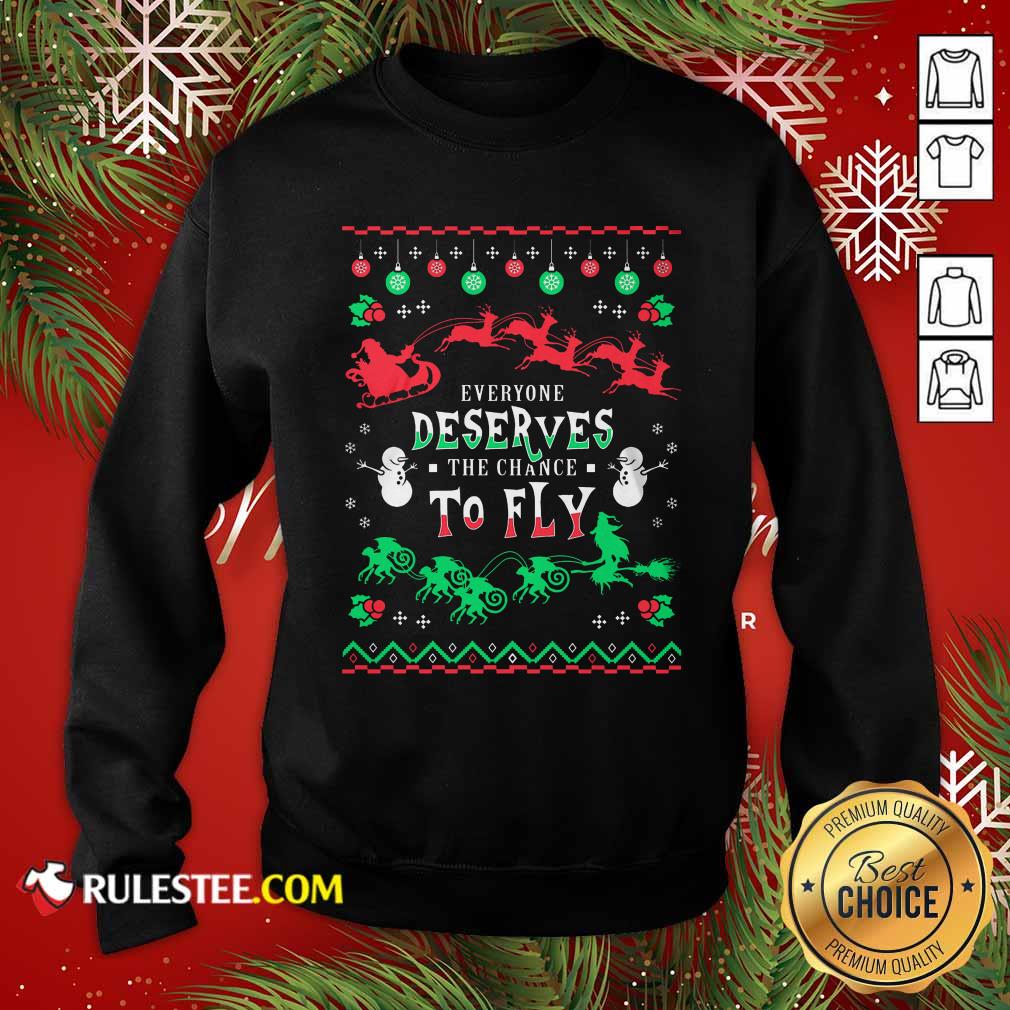Perfect Everyone Deserves The Chance To Fly Christmas Shirt