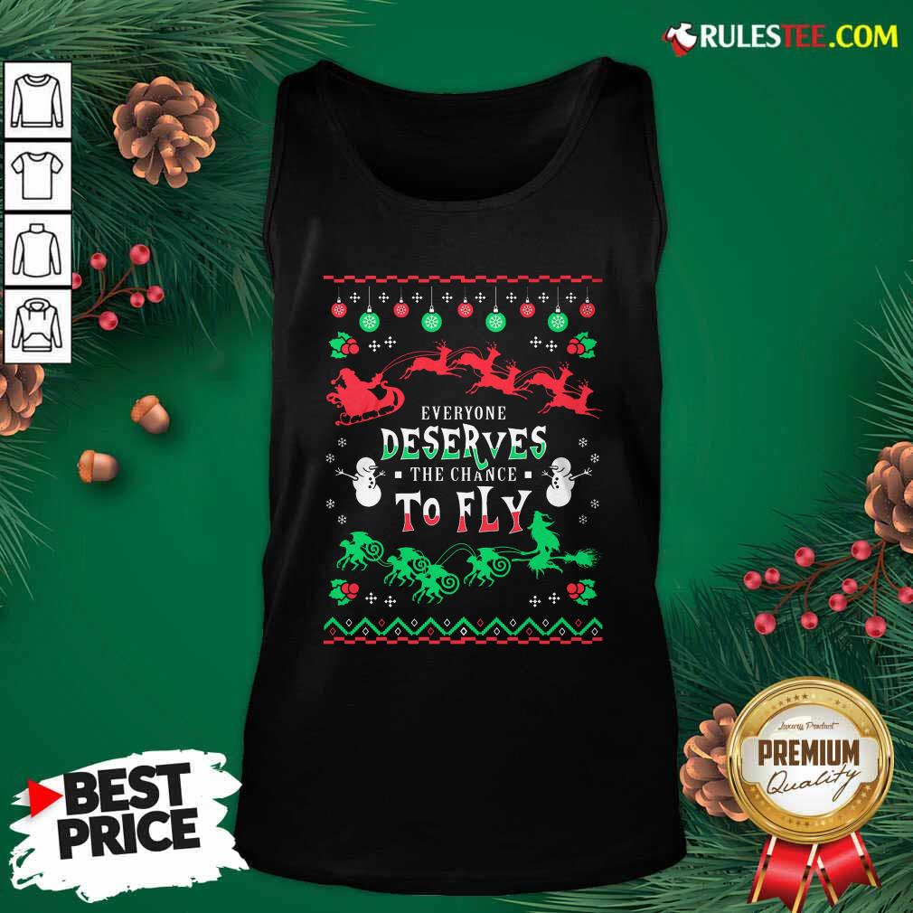 Perfect Everyone Deserves The Chance To Fly Christmas Shirt