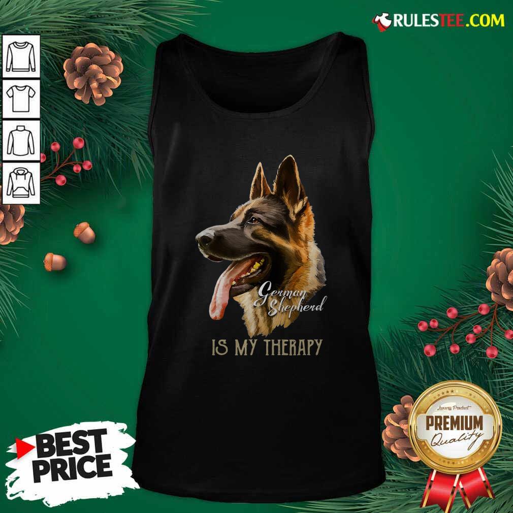 Perfect German Shepherd Is My Therapy Shirt