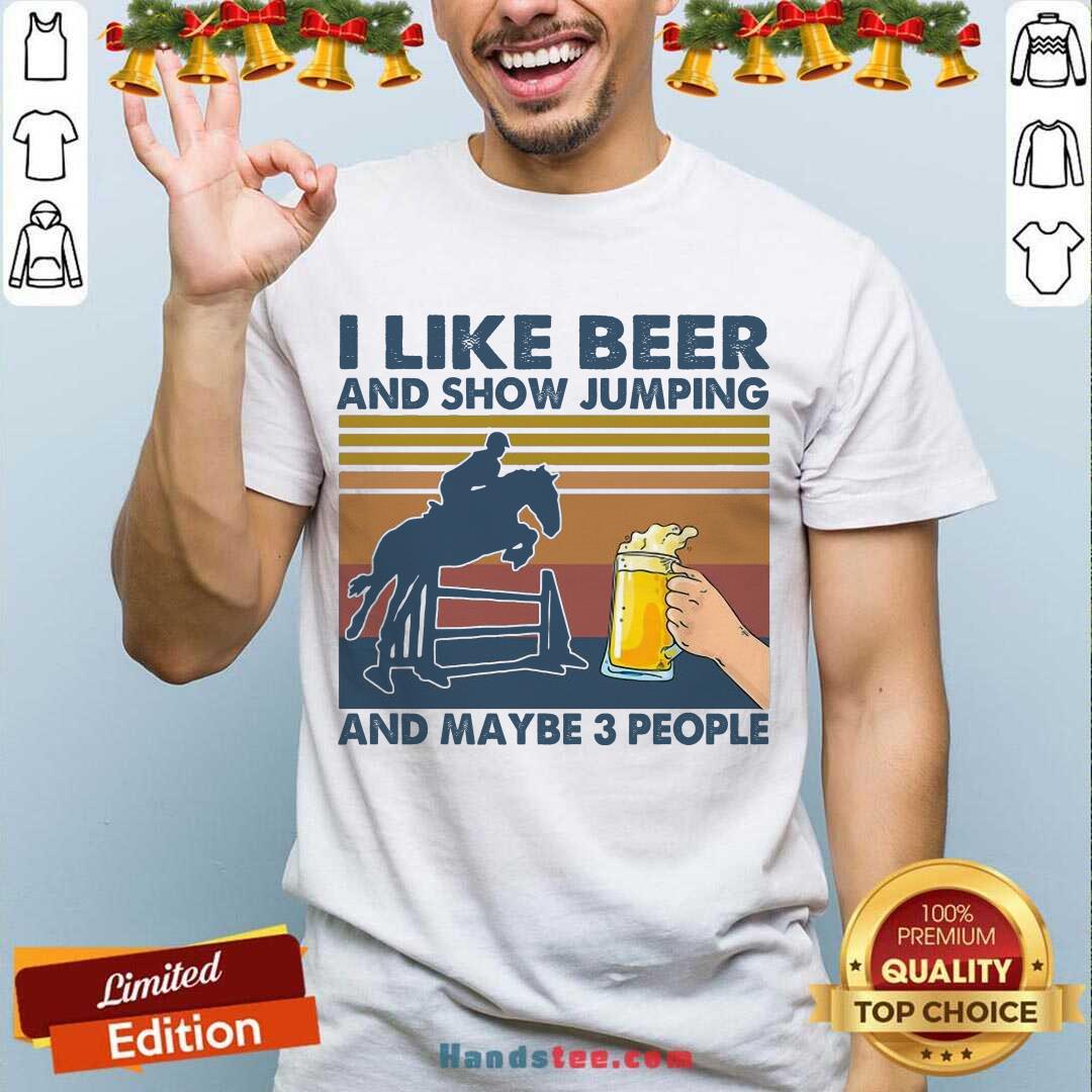 Perfect I Like Beer And Show Jumping And Maybe 3 People Vintage Retro Shirt