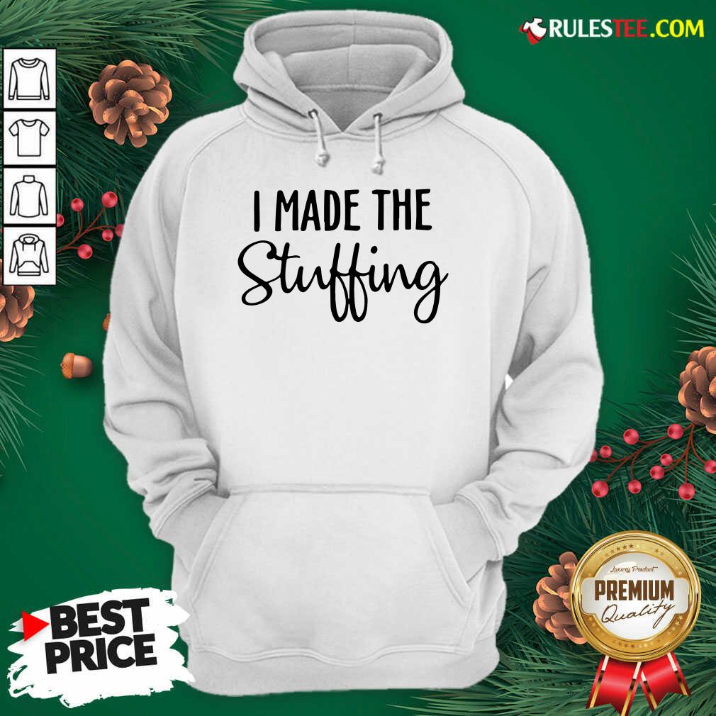 Perfect I Made The Stuffing Shirt