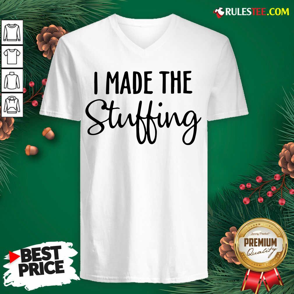 Perfect I Made The Stuffing Shirt