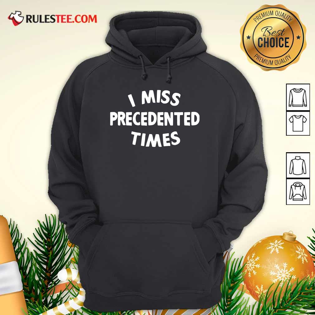 Perfect I Miss Precedented Time Quote Shirt