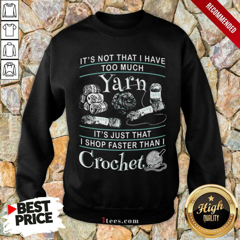 Perfect I Shop Faster Than I Crochet Shirt