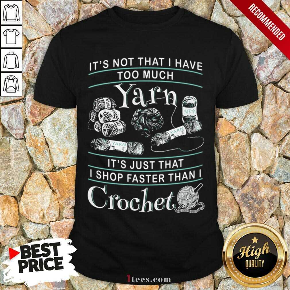Perfect I Shop Faster Than I Crochet Shirt