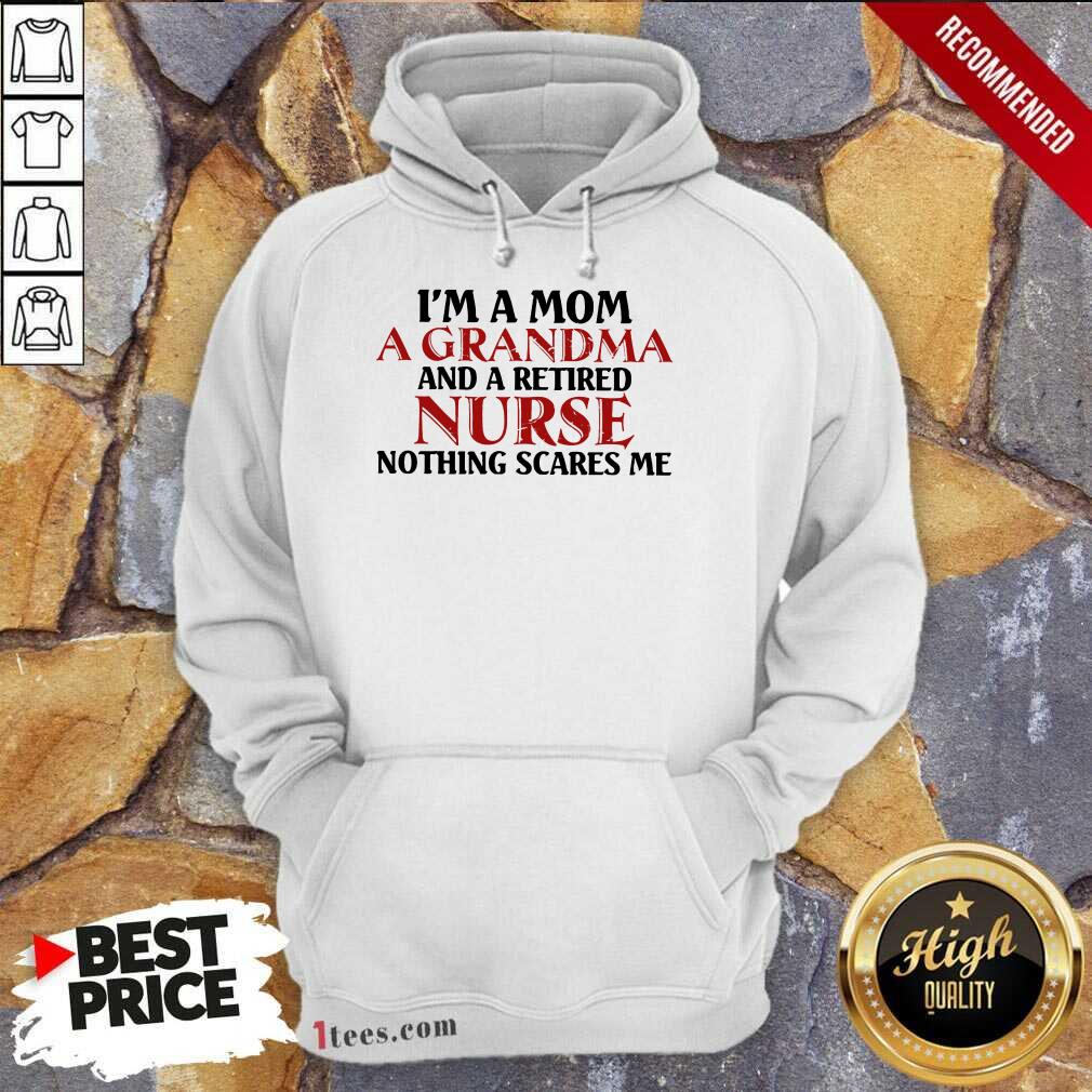 Perfect Im A Mom A Grandma And A Retired Nurse Nothing Scares Me Shirt