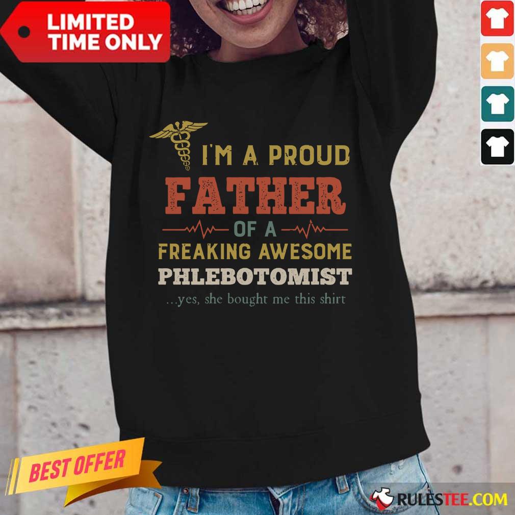 Perfect I'm A Proud Father Of A Freaking Awesome Phlebotomist Shirt